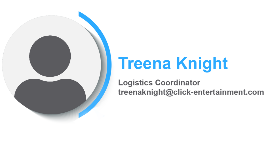 Treena KnightLogistics Coodinatortreenaknight@click-entertainment.com